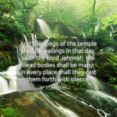 Picture 05 - Amos 8:3 ASV - And the songs of the temple shall be wailings in - Bible Verse Picture