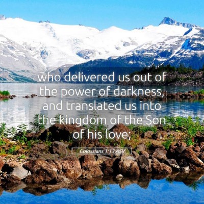 Picture 05 - Colossians 1:13 ASV - who delivered us out of the power of darkness, - Bible Verse Picture