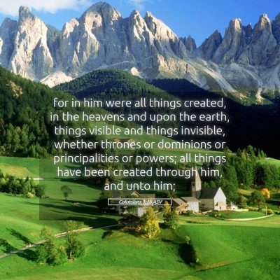 Picture 05 - Colossians 1:16 ASV - for in him were all things created, in the - Bible Verse Picture