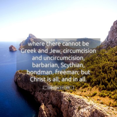 Picture 05 - Colossians 3:11 ASV - where there cannot be Greek and Jew, circumcision - Bible Verse Picture