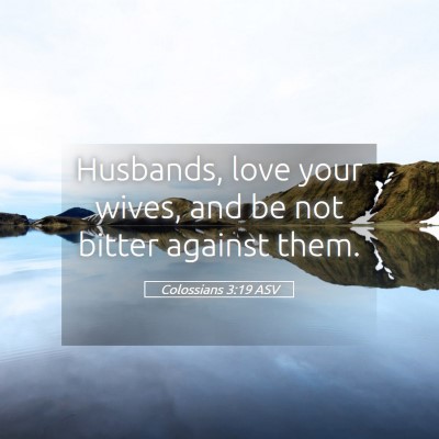 Picture 05 - Colossians 3:19 ASV - Husbands, love your wives, and be not bitter - Bible Verse Picture