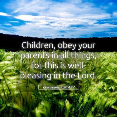 Picture 05 - Colossians 3:20 ASV - Children, obey your parents in all things, for - Bible Verse Picture