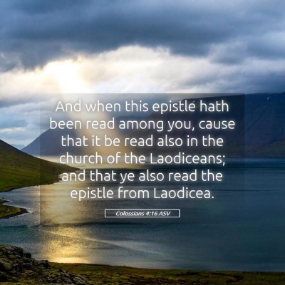 Picture 05 - Colossians 4:16 ASV - And when this epistle hath been read among you, - Bible Verse Picture