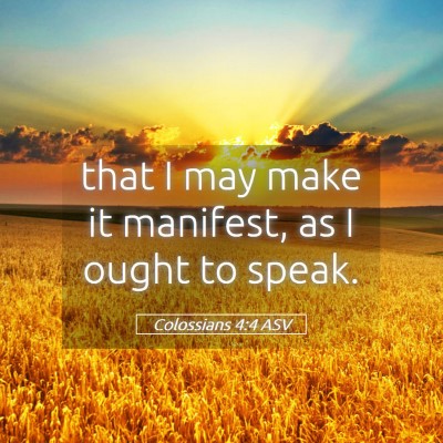 Picture 05 - Colossians 4:4 ASV - that I may make it manifest, as I ought to - Bible Verse Picture