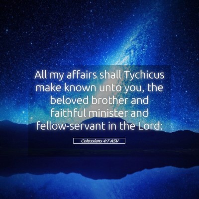 Picture 05 - Colossians 4:7 ASV - All my affairs shall Tychicus make known unto - Bible Verse Picture