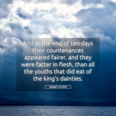 Picture 05 - Daniel 1:15 ASV - And at the end of ten days their countenances - Bible Verse Picture