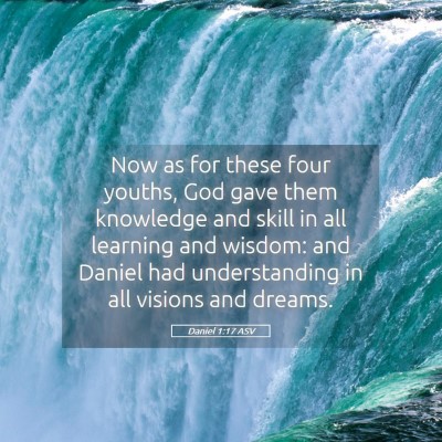 Picture 05 - Daniel 1:17 ASV - Now as for these four youths, God gave them - Bible Verse Picture