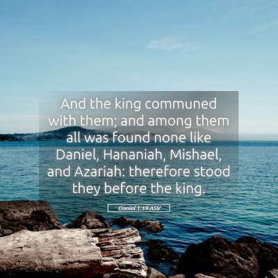 Picture 05 - Daniel 1:19 ASV - And the king communed with them; and among them - Bible Verse Picture