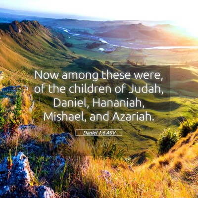 Picture 05 - Daniel 1:6 ASV - Now among these were, of the children of Judah, - Bible Verse Picture