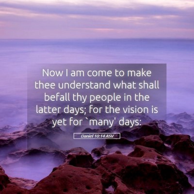 Picture 05 - Daniel 10:14 ASV - Now I am come to make thee understand what shall - Bible Verse Picture