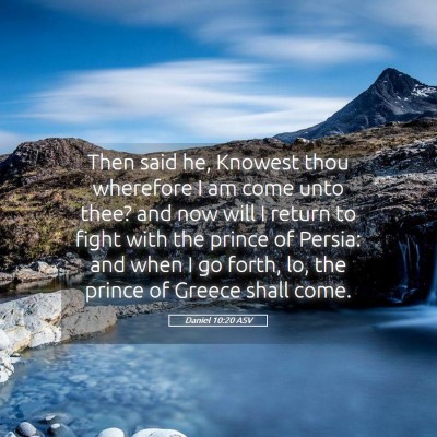 Picture 05 - Daniel 10:20 ASV - Then said he, Knowest thou wherefore I am come - Bible Verse Picture