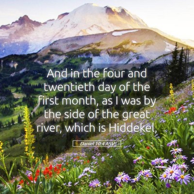 Picture 05 - Daniel 10:4 ASV - And in the four and twentieth day of the first - Bible Verse Picture