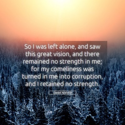 Picture 05 - Daniel 10:8 ASV - So I was left alone, and saw this great vision, - Bible Verse Picture