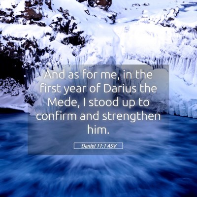 Picture 05 - Daniel 11:1 ASV - And as for me, in the first year of Darius the - Bible Verse Picture
