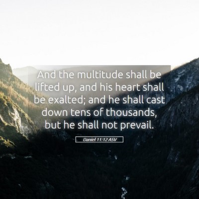 Picture 05 - Daniel 11:12 ASV - And the multitude shall be lifted up, and his - Bible Verse Picture