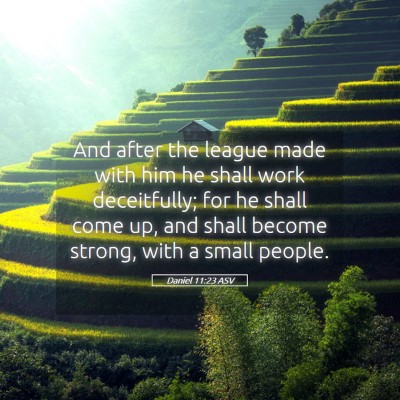 Picture 05 - Daniel 11:23 ASV - And after the league made with him he shall work - Bible Verse Picture
