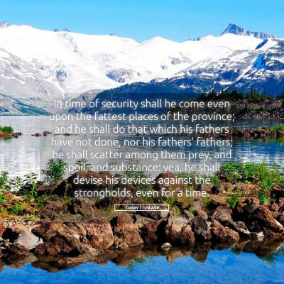 Picture 05 - Daniel 11:24 ASV - In time of security shall he come even upon the - Bible Verse Picture