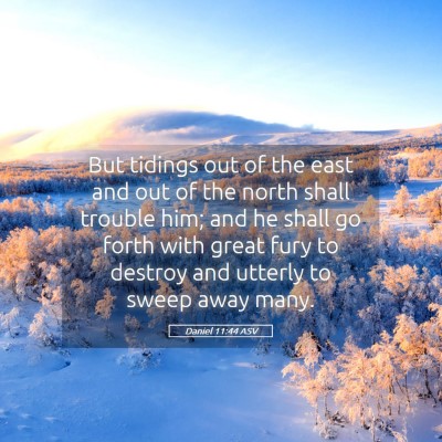 Picture 05 - Daniel 11:44 ASV - But tidings out of the east and out of the north - Bible Verse Picture