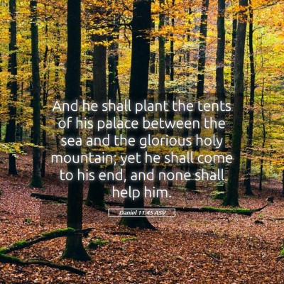 Picture 05 - Daniel 11:45 ASV - And he shall plant the tents of his palace - Bible Verse Picture