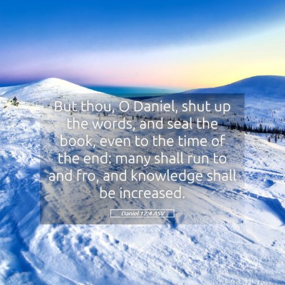 Picture 05 - Daniel 12:4 ASV - But thou, O Daniel, shut up the words, and seal - Bible Verse Picture
