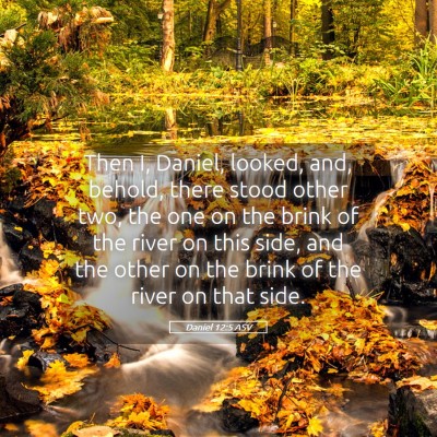Picture 05 - Daniel 12:5 ASV - Then I, Daniel, looked, and, behold, there stood - Bible Verse Picture