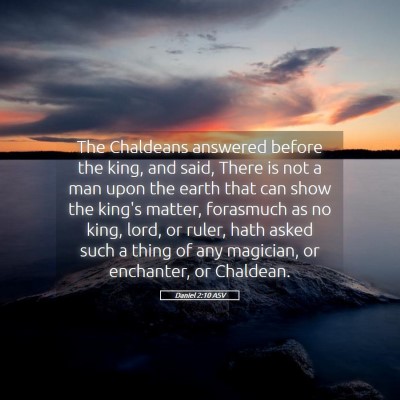 Picture 05 - Daniel 2:10 ASV - The Chaldeans answered before the king, and said, - Bible Verse Picture