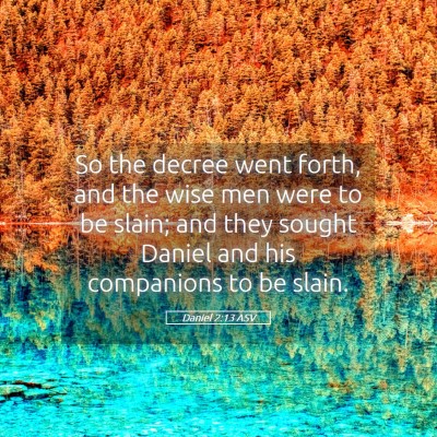 Picture 05 - Daniel 2:13 ASV - So the decree went forth, and the wise men were - Bible Verse Picture