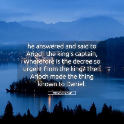 Picture 05 - Daniel 2:15 ASV - he answered and said to Arioch the king's - Bible Verse Picture