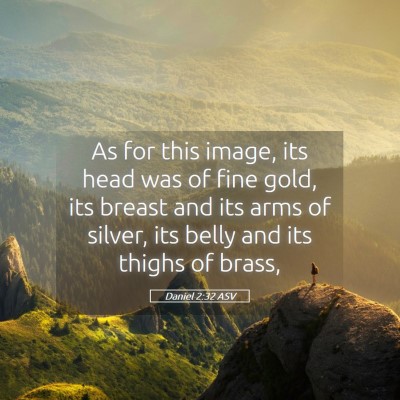 Picture 05 - Daniel 2:32 ASV - As for this image, its head was of fine gold, its - Bible Verse Picture