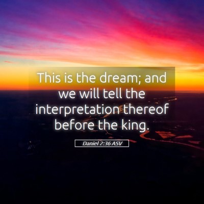 Picture 05 - Daniel 2:36 ASV - This is the dream; and we will tell the - Bible Verse Picture