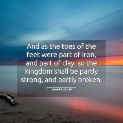 Picture 05 - Daniel 2:42 ASV - And as the toes of the feet were part of iron, - Bible Verse Picture