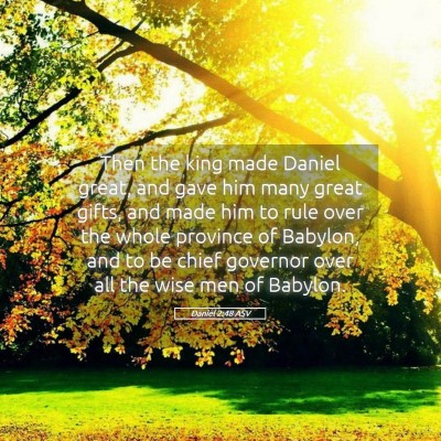 Picture 05 - Daniel 2:48 ASV - Then the king made Daniel great, and gave him - Bible Verse Picture