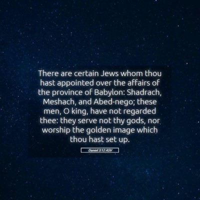 Picture 05 - Daniel 3:12 ASV - There are certain Jews whom thou hast appointed - Bible Verse Picture