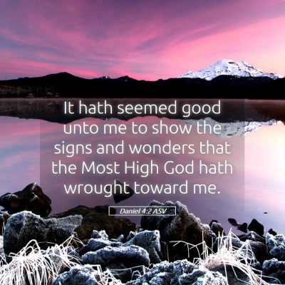 Picture 05 - Daniel 4:2 ASV - It hath seemed good unto me to show the signs and - Bible Verse Picture