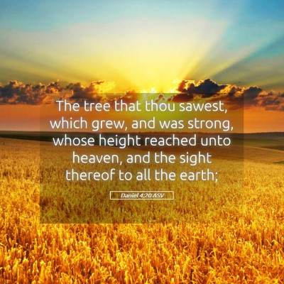 Picture 05 - Daniel 4:20 ASV - The tree that thou sawest, which grew, and was - Bible Verse Picture