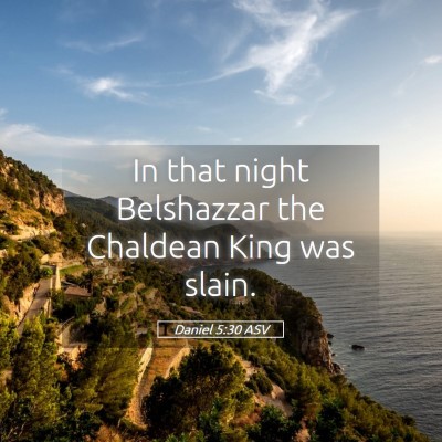 Picture 05 - Daniel 5:30 ASV - In that night Belshazzar the Chaldean King was - Bible Verse Picture