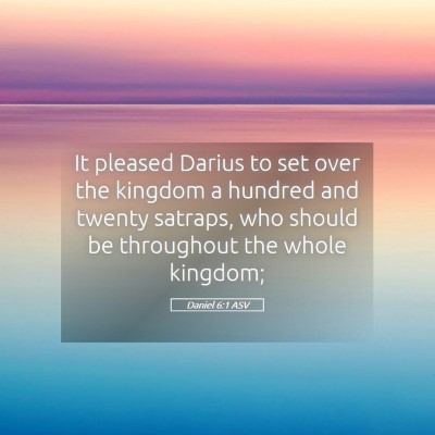 Picture 05 - Daniel 6:1 ASV - It pleased Darius to set over the kingdom a - Bible Verse Picture