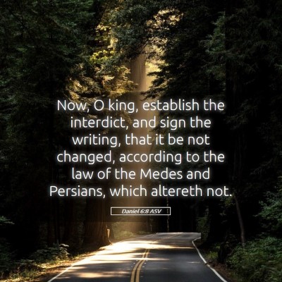 Picture 05 - Daniel 6:8 ASV - Now, O king, establish the interdict, and sign - Bible Verse Picture