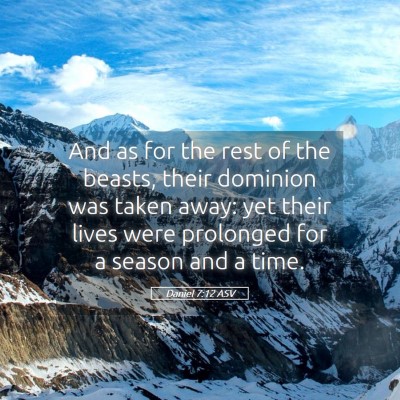 Picture 05 - Daniel 7:12 ASV - And as for the rest of the beasts, their dominion - Bible Verse Picture