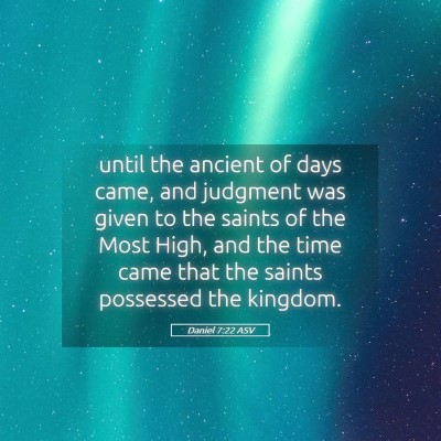 Picture 05 - Daniel 7:22 ASV - until the ancient of days came, and judgment was - Bible Verse Picture