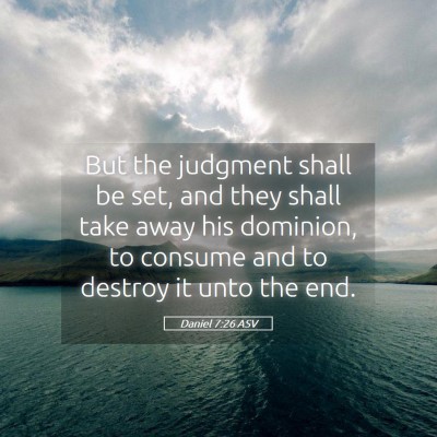 Picture 05 - Daniel 7:26 ASV - But the judgment shall be set, and they shall - Bible Verse Picture
