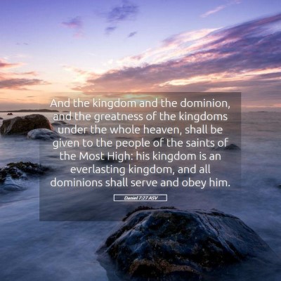 Picture 05 - Daniel 7:27 ASV - And the kingdom and the dominion, and the - Bible Verse Picture