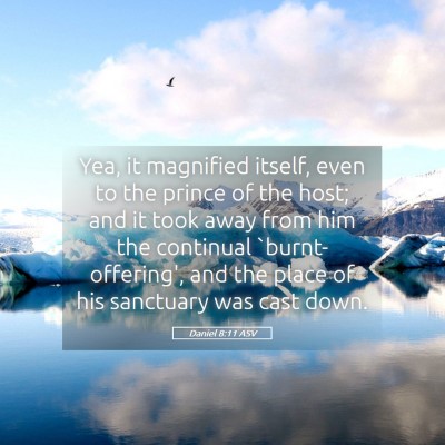 Picture 05 - Daniel 8:11 ASV - Yea, it magnified itself, even to the prince of - Bible Verse Picture