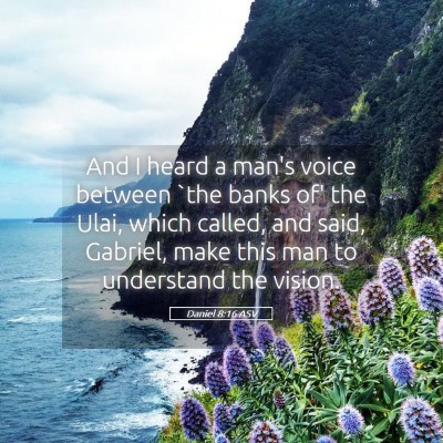 Picture 05 - Daniel 8:16 ASV - And I heard a man's voice between `the banks of' - Bible Verse Picture
