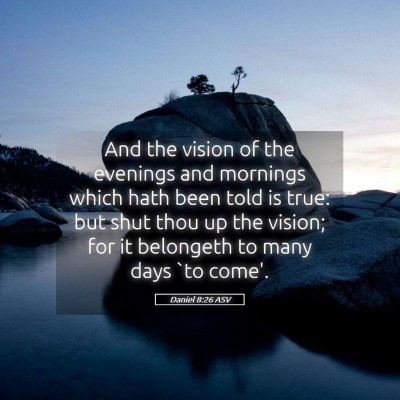Picture 05 - Daniel 8:26 ASV - And the vision of the evenings and mornings which - Bible Verse Picture