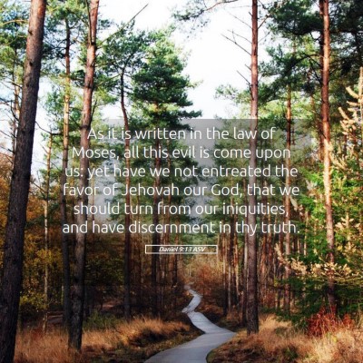 Picture 05 - Daniel 9:13 ASV - As it is written in the law of Moses, all this - Bible Verse Picture