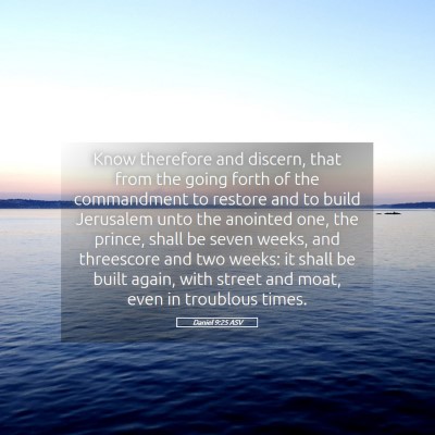 Picture 05 - Daniel 9:25 ASV - Know therefore and discern, that from the going - Bible Verse Picture