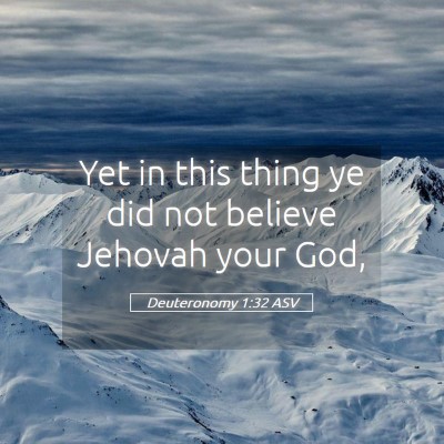 Picture 05 - Deuteronomy 1:32 ASV - Yet in this thing ye did not believe Jehovah your - Bible Verse Picture