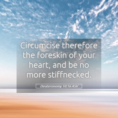 Picture 05 - Deuteronomy 10:16 ASV - Circumcise therefore the foreskin of your heart, - Bible Verse Picture