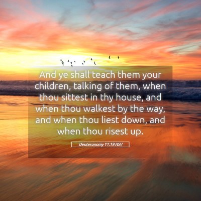 Picture 05 - Deuteronomy 11:19 ASV - And ye shall teach them your children, talking of - Bible Verse Picture
